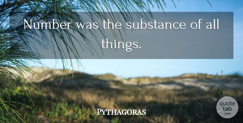 Pythagoras Quote About Math, Numbers, Substance: Number Was The Substance Of...