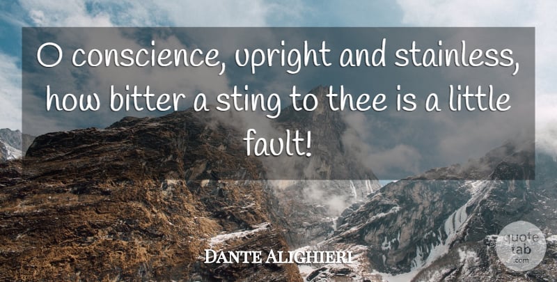 Dante Alighieri Quote About Littles, Bitterness, Faults: O Conscience Upright And Stainless...