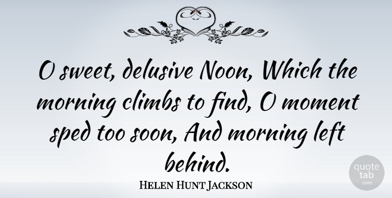 Helen Hunt Jackson Quote About Sweet, Morning, Time: O Sweet Delusive Noon Which...