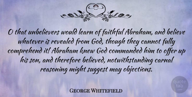 George Whitefield Quote About Believe, Son, Faithful: O That Unbelievers Would Learn...