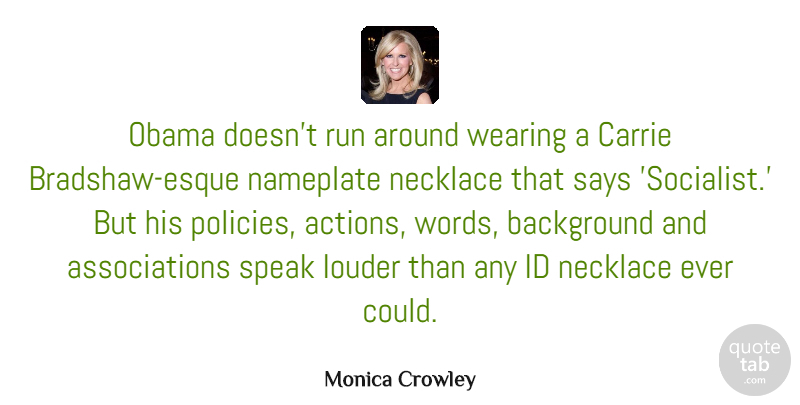 Monica Crowley Quote About Background, Carrie, Id, Louder, Necklace: Obama Doesnt Run Around Wearing...