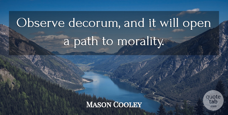 Mason Cooley Quote About Path, Morality, Decorum: Observe Decorum And It Will...