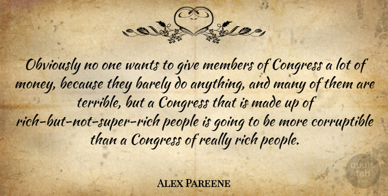 Alex Pareene Quote About Barely, Congress, Members, Money, Obviously: Obviously No One Wants To...