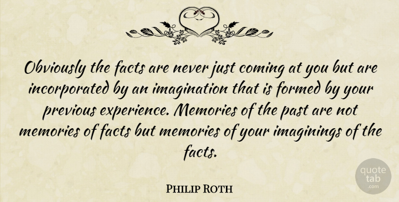 Philip Roth Quote About Memories, Past, Imagination: Obviously The Facts Are Never...