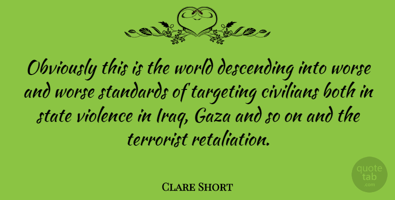 Clare Short Quote About Both, Civilians, Descending, Gaza, Obviously: Obviously This Is The World...