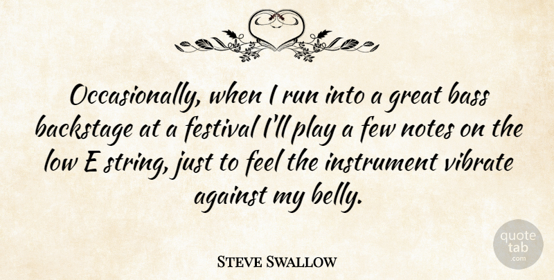 Steve Swallow Quote About Running, Play, Bass: Occasionally When I Run Into...