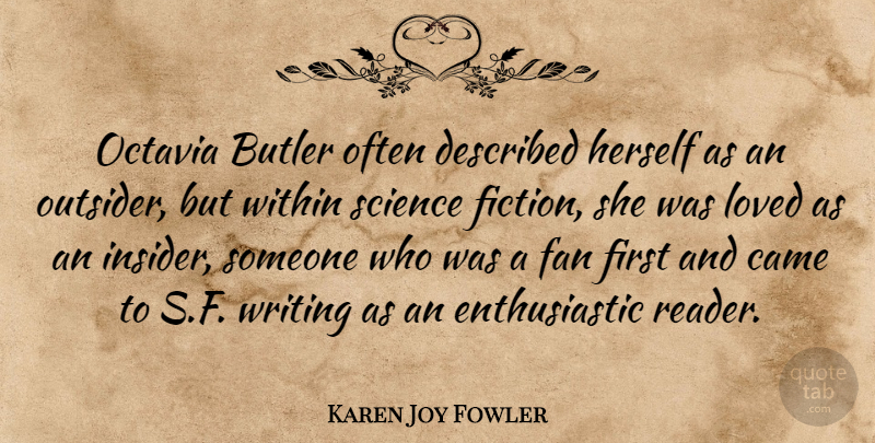 Karen Joy Fowler Quote About Butler, Came, Fan, Herself, Science: Octavia Butler Often Described Herself...