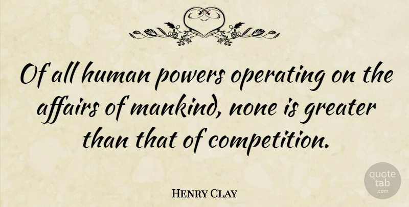 Henry Clay Quote About Competition, Affair, Mankind: Of All Human Powers Operating...