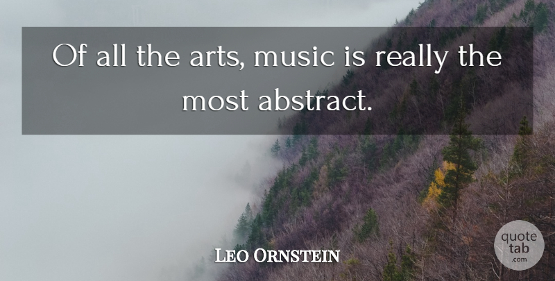 Leo Ornstein Quote About Art, Abstract, Art Music: Of All The Arts Music...