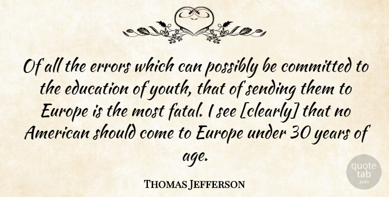 Thomas Jefferson Quote About Education, Years, Europe: Of All The Errors Which...