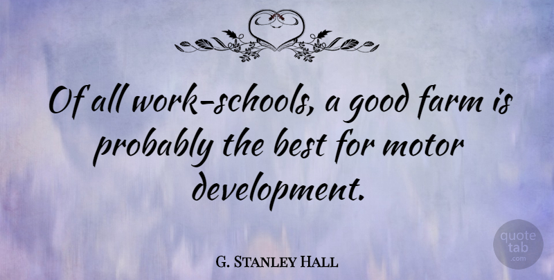 G. Stanley Hall Quote About School, Development, Farms: Of All Work Schools A...