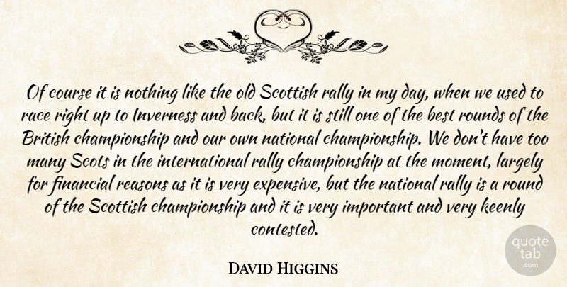 David Higgins Quote About Best, British, Course, Financial, Largely: Of Course It Is Nothing...