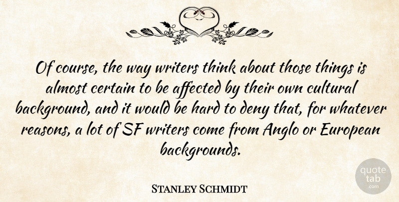 Stanley Schmidt Quote About Thinking, Would Be, Way: Of Course The Way Writers...