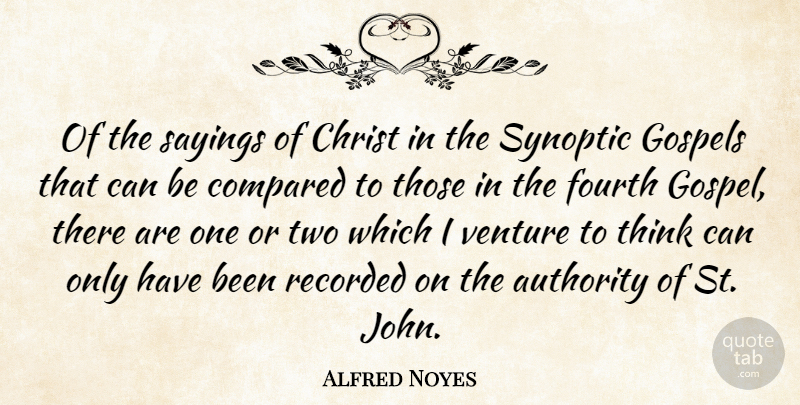 Alfred Noyes Quote About Thinking, Two, Venture: Of The Sayings Of Christ...