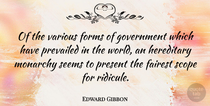 Edward Gibbon Quote About Government, History, British Monarchy: Of The Various Forms Of...