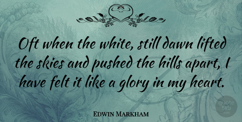 Edwin Markham Quote About Heart, Sky, White: Oft When The White Still...