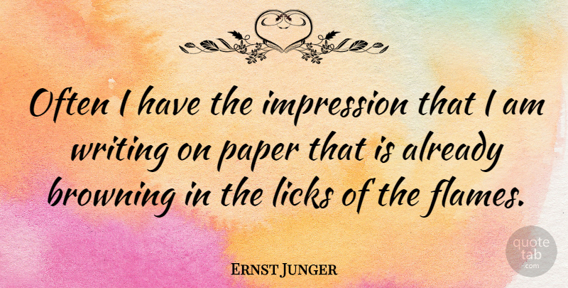 Ernst Junger Quote About undefined: Often I Have The Impression...