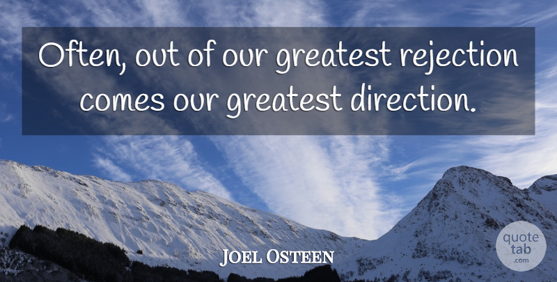 Joel Osteen Quote About Inspiration, Rejection: Often Out Of Our Greatest...