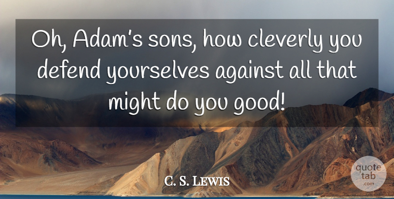 C. S. Lewis Quote About Son, Religion, Might: Oh Adams Sons How Cleverly...