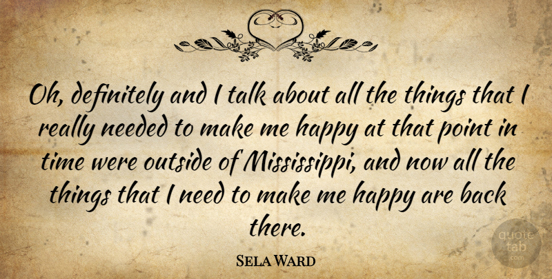 Sela Ward Quote About Definitely, Needed, Outside, Point, Time: Oh Definitely And I Talk...