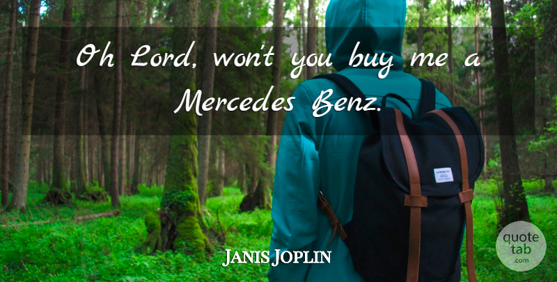 Janis Joplin Quote About Materialism, Lord, Benz: Oh Lord Wont You Buy...