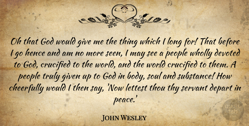 John Wesley Quote About Giving, Long, People: Oh That God Would Give...