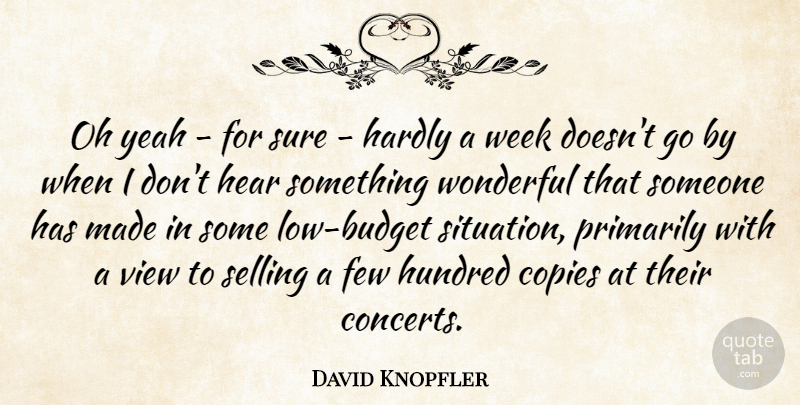 David Knopfler Quote About Views, Wonderful, Week: Oh Yeah For Sure Hardly...