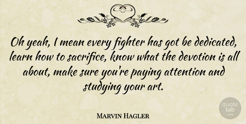 Marvin Hagler Quote About Sports, Art, Mean: Oh Yeah I Mean Every...