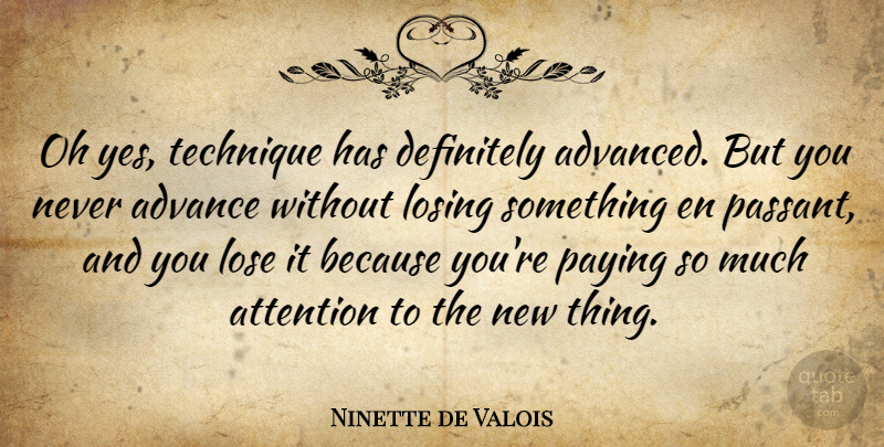 Ninette de Valois Quote About Advance, Definitely, Oh, Paying, Technique: Oh Yes Technique Has Definitely...