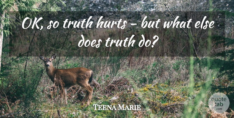 Teena Marie Quote About Hurt, Doe, Truth Hurts: Ok So Truth Hurts But...
