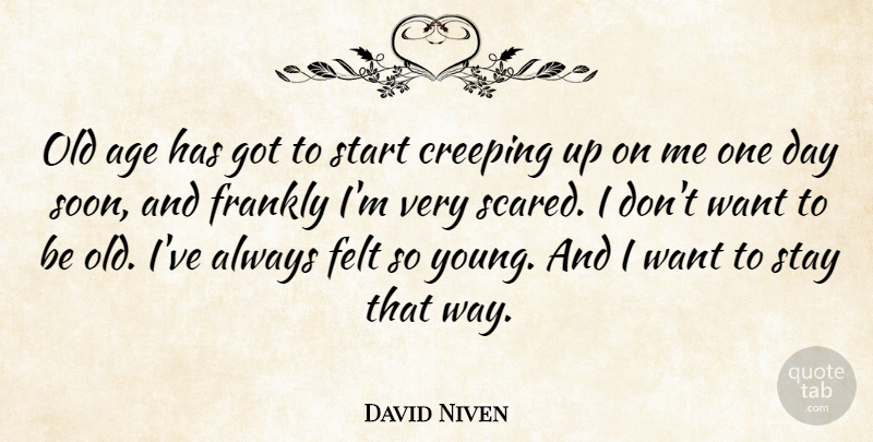 David Niven Quote About One Day, Age, Want: Old Age Has Got To...