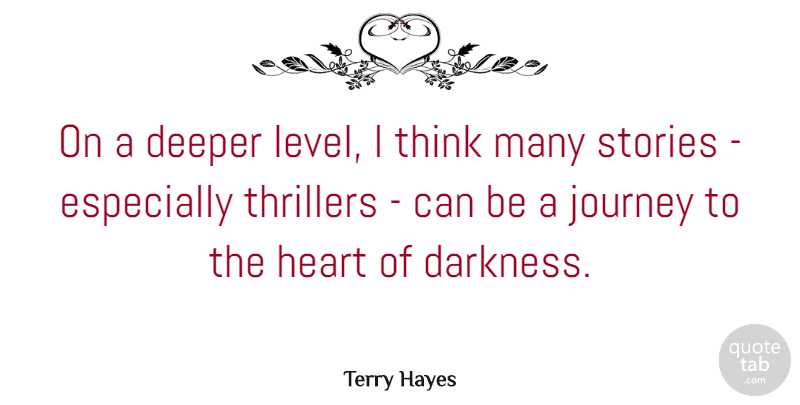 Terry Hayes Quote About Deeper, Stories, Thrillers: On A Deeper Level I...