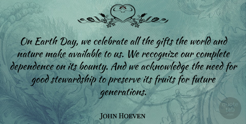 John Hoeven Quote About Earth Day, Generations, World: On Earth Day We Celebrate...