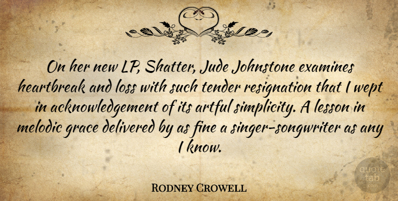 Rodney Crowell Quote About Loss, Simplicity, Grace: On Her New Lp Shatter...