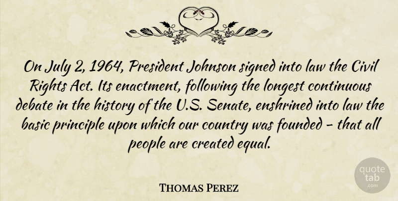 Thomas Perez Quote About Basic, Civil, Continuous, Country, Created: On July 2 1964 President...