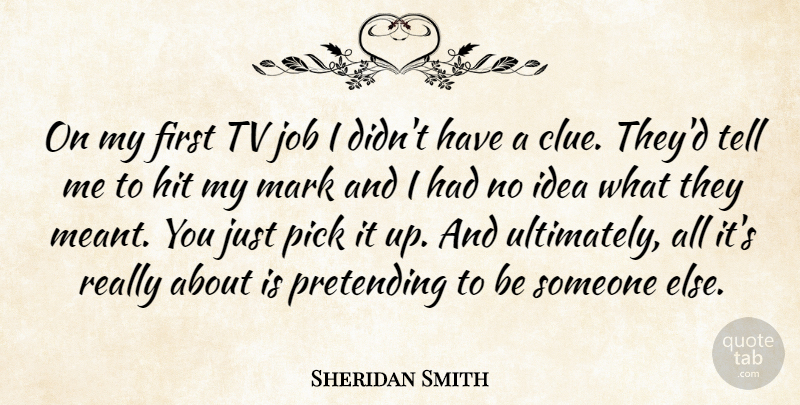 Sheridan Smith Quote About Job, Pick, Tv: On My First Tv Job...