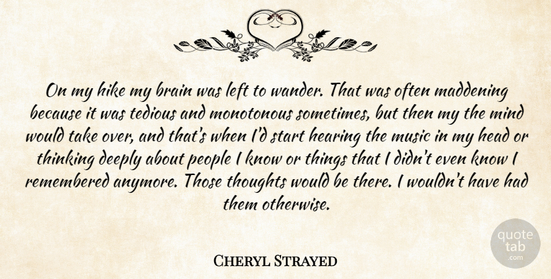 Cheryl Strayed Quote About Thinking, People, Brain: On My Hike My Brain...