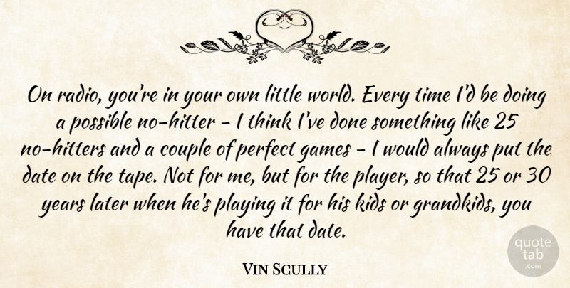 Vin Scully Quote About Couple, Date, Games, Kids, Later: On Radio Youre In Your...
