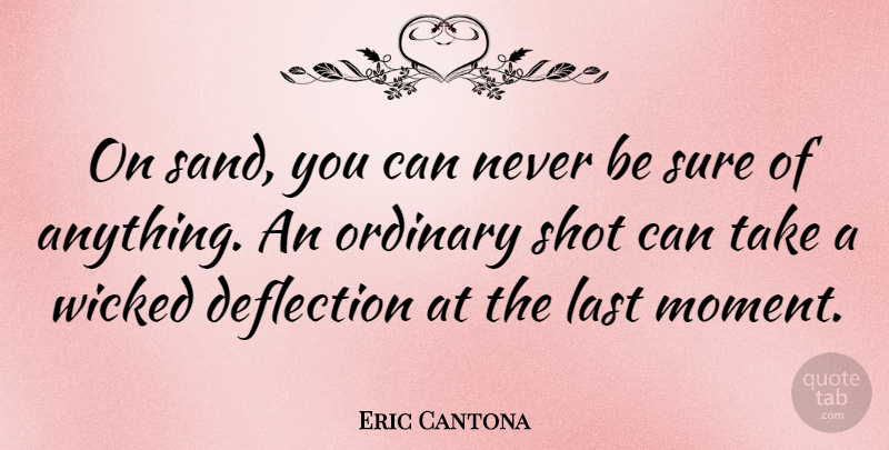 Eric Cantona Quote About Wicked, Lasts, Ordinary: On Sand You Can Never...