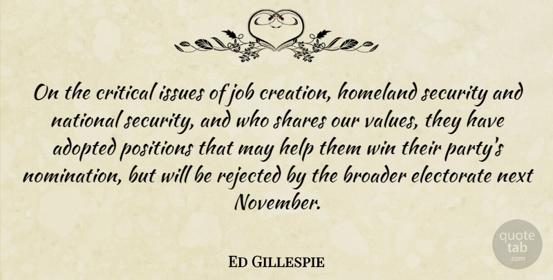 Ed Gillespie Quote About Adopted, Broader, Creation, Critical, Electorate: On The Critical Issues Of...