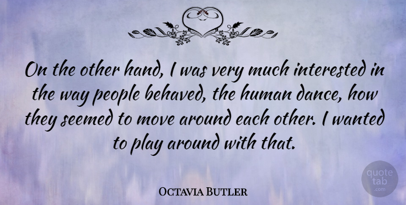 Octavia Butler Quote About Inspirational, Dance, Moving: On The Other Hand I...