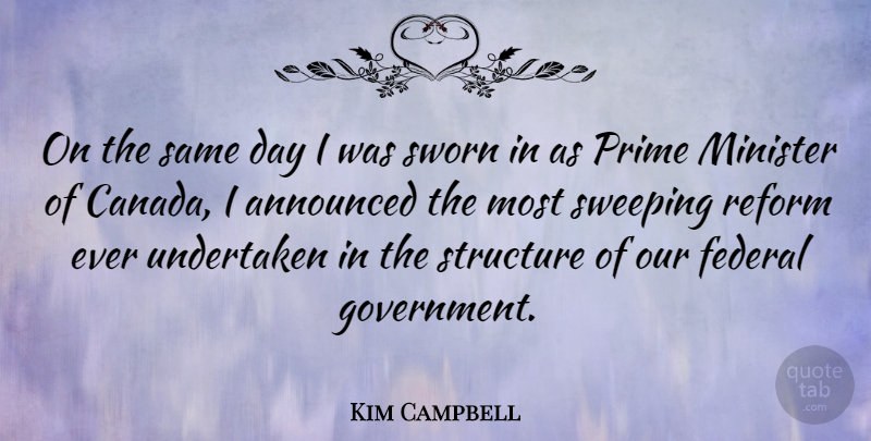 Kim Campbell Quote About Government, Reform, Canada: On The Same Day I...