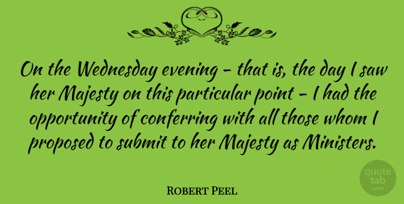 Robert Peel Quote About Evening, Majesty, Opportunity, Particular, Point: On The Wednesday Evening That...
