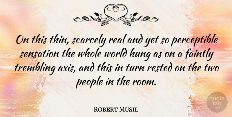 Robert Musil Quote About Hung, People, Rested, Scarcely, Sensation: On This Thin Scarcely Real...