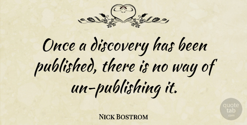 Nick Bostrom Quote About undefined: Once A Discovery Has Been...