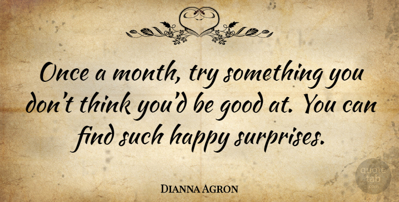 Dianna Agron Quote About Thinking, Trying, Months: Once A Month Try Something...