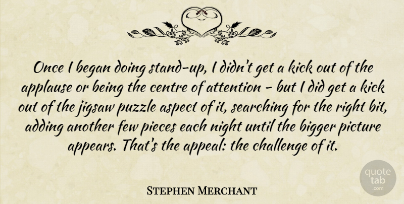 Stephen Merchant Quote About Adding, Applause, Aspect, Attention, Began: Once I Began Doing Stand...