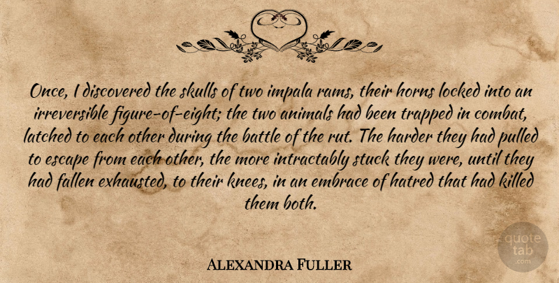 Alexandra Fuller Quote About Animal, Eight, Two: Once I Discovered The Skulls...