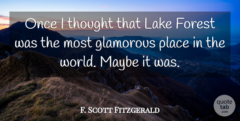 F. Scott Fitzgerald Quote About Lakes, World, Forests: Once I Thought That Lake...