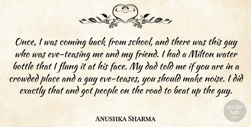 Anushka Sharma Quote About Beat, Bottle, Coming, Crowded, Dad: Once I Was Coming Back...